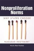 Nonproliferation Norms: Why States Choose Nuclear Restraint