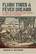 Flush Times and Fever Dreams: A Story of Capitalism and Slavery in the Age of Jackson (Race in the Atlantic World, 1700-1900)