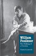 William Faulkner: The Making of a Novelist