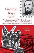 Georgia Boys with Stonewall Jackson: James Thomas Thompson and the Walton Infantry