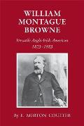William Montague Browne: Versatile Anglo-Irish American, 1823-1883