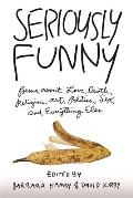 Seriously Funny Poems About Love Death Religion Politics Sex & Everything Else