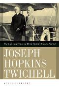 Joseph Hopkins Twichell: The Life and Times of Mark Twain's Closest Friend