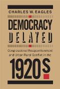 Democracy Delayed: Congressional Reapportionment and Urban-Rural Conflict in the 1920s