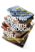 Writing the South Through the Self: Explorations in Southern Autobiography