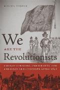 We Are the Revolutionists: German-Speaking Immigrants & American Abolitionists After 1848