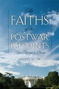 Faiths of the Postwar American Presidents From Truman to Obama