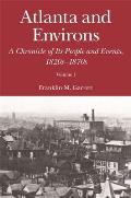 Atlanta and Environs: A Chronicle of Its People and Events: Vol. 1: 1820s-1870s