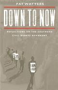 Down to Now: Reflections on the Southern Civil Rights Movement