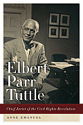 Elbert Parr Tuttle Chief Jurist of the Civil Rights Revolution