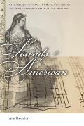 Sounds American: National Identity and the Music Cultures of the Lower Mississippi River Valley, 1800-1860