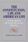 The Constitution, Law, and American Life: Critical Aspects of the Nineteenth-Century Experience