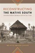 Reconstructing the Native South: American Indian Literature and the Lost Cause