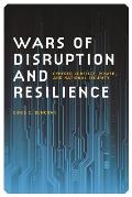 Wars of Disruption and Resilience: Cybered Conflict, Power, and National Security