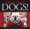 Damn Good Dogs!: The Real Story of Uga, the University of Georgia's Bulldog Mascots