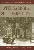 Paternalism in a Southern City: Race, Religion, and Gender in Augusta, Georgia