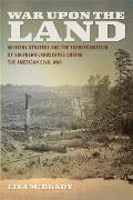 War upon the Land Military Strategy & the Transformation of Southern Landscapes during the American Civil War