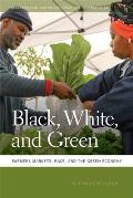 Black, White, and Green: Farmers Markets, Race, and the Green Economy