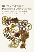 Norm Dynamics in Multilateral Arms Control: Interests, Conflicts, and Justice