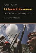 Oil Sparks in the Amazon Local Conflicts Indigenous Populations & Natural Resources