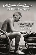 William Faulkner in Hollywood: Screenwriting for the Studios