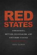 Red States: Indigeneity, Settler Colonialism, and Southern Studies