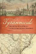 Tyrannicide: Forging an American Law of Slavery in Revolutionary South Carolina and Massachusetts