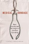 Medical Bondage Race Gender & the Origins of American Gynecology