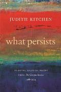 What Persists: Selected Essays on Poetry from the Georgia Review, 1988-2014