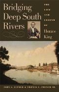 Bridging Deep South Rivers: The Life and Legend of Horace King