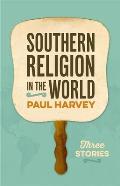 Southern Religion in the World: Three Stories