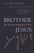 Brother Jesus: The Nazarene Through Jewish Eyes