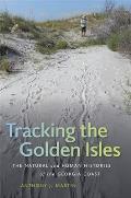 Tracking the Golden Isles: The Natural and Human Histories of the Georgia Coast