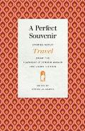 Perfect Souvenir: Stories about Travel from the Flannery O'Connor Award for Short Fiction