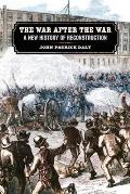 War After the War: A New History of Reconstruction
