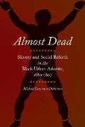 Almost Dead: Slavery and Social Rebirth in the Black Urban Atlantic, 1680-1807