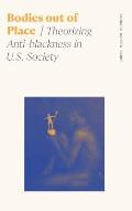 Bodies Out of Place: Theorizing Anti-Blackness in U.S. Society