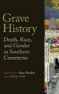 Grave History: Death, Race, and Gender in Southern Cemeteries