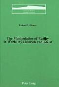 The Manipulation of Reality in Works by Heinrich Von Kleist