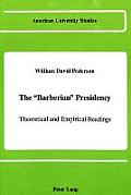 The ?Barberian? Presidency: Theoretical and Empirical Readings