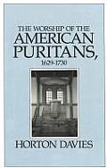 The Worship of the American Puritans, 1629-1730