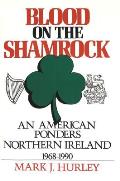 Blood on the Shamrock: An American Ponders Northern Ireland 1968-1990