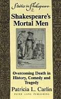 Shakespeare's Mortal Men: Overcoming Death in History, Comedy and Tragedy