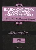 Jewish-Christian Encounters Over the Centuries: Symbiosis, Prejudice, Holocaust, Dialogue