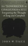 The Transformation of Consciousness in Myth: Integrating the Thought of Jung and Campbell