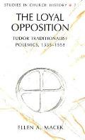 The Loyal Opposition: Tudor Traditionalist Polemics, 1535-1558