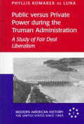 Public Versus Private Power During the Truman Administration: A Study of Fair Deal Liberalism