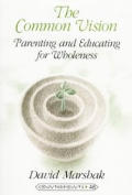 Common Vision Parenting & Educating For Wholeness Counterpoints Studies in the Postmodern Theory of Education Volume 48