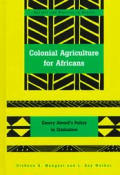 Colonial agriculture for Africans Emory Alvords policy in Zimbabwe