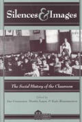 Silences and Images: The Social History of the Classroom